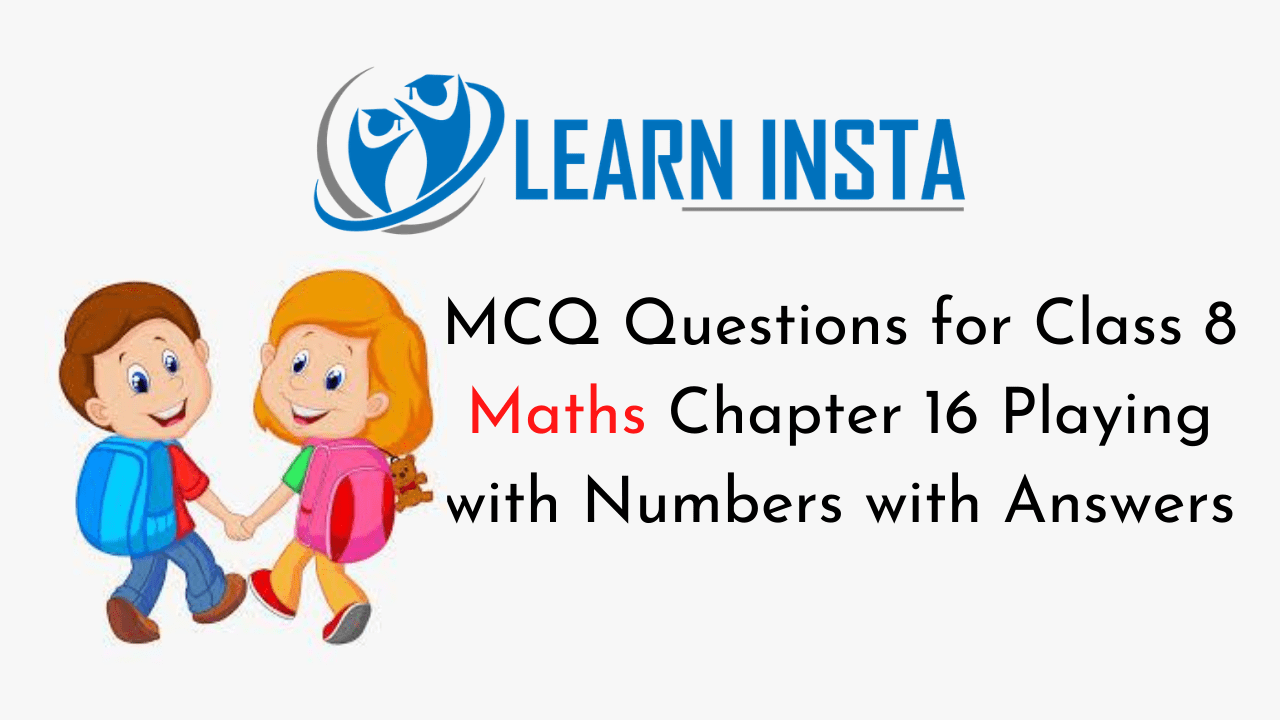 MCQ Questions for Class 8 Maths Chapter 16 Playing with Numbers with Answers