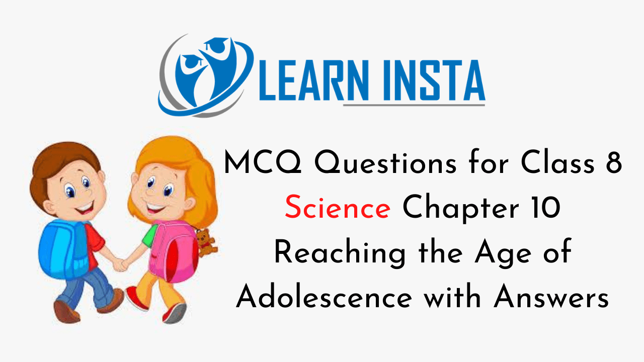 MCQ Questions for Class 8 Science Chapter 10 Reaching the Age of Adolescence with Answers