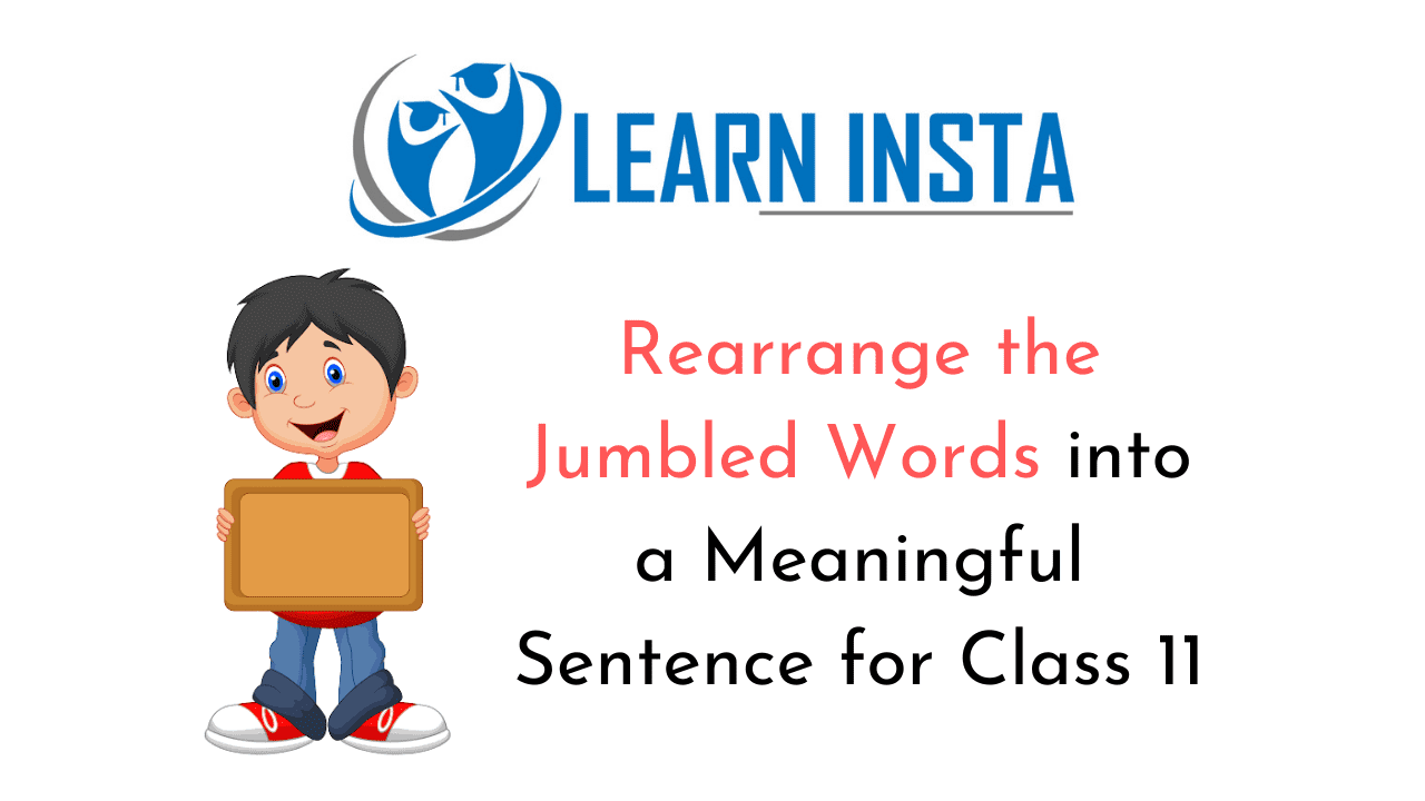 Rearrange the Jumbled Words into a Meaningful Sentence for Class 11